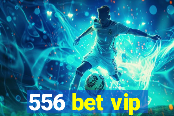 556 bet vip